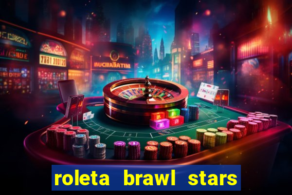 roleta brawl stars 2024 80 brawlers